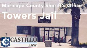 Towers Jail MCSO Castillo Law AZ