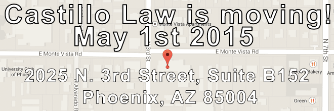 Castillo Law New Location 2015 2025 N. 3rd Street, Suite B150 Phoenix, AZ 85004